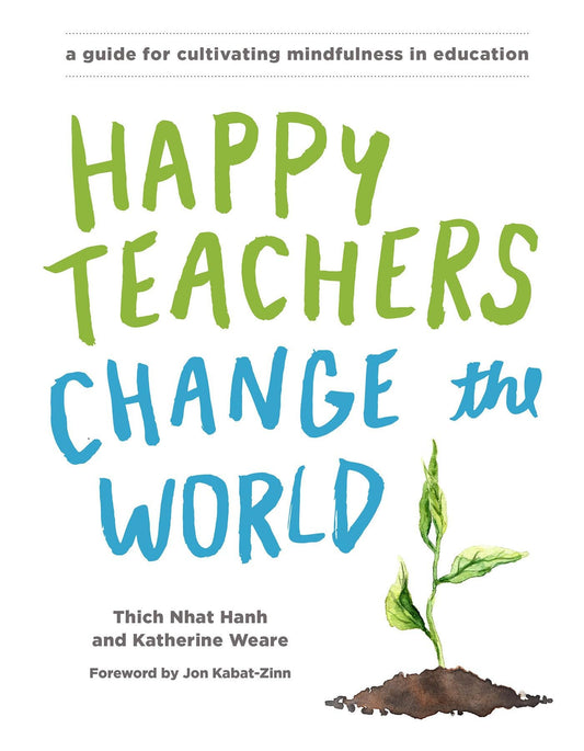 Happy Teachers Change the World: A Guide for Cultivating Mindfulness in Education The Happy Book Stack