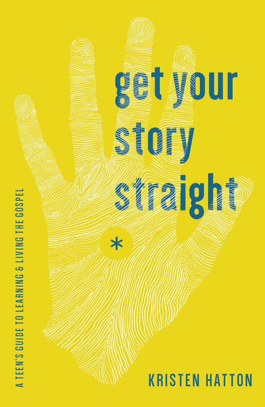 Get Your Story Straight: A Teen's Guide to Learning and Living the Gospel The Happy Book Stack