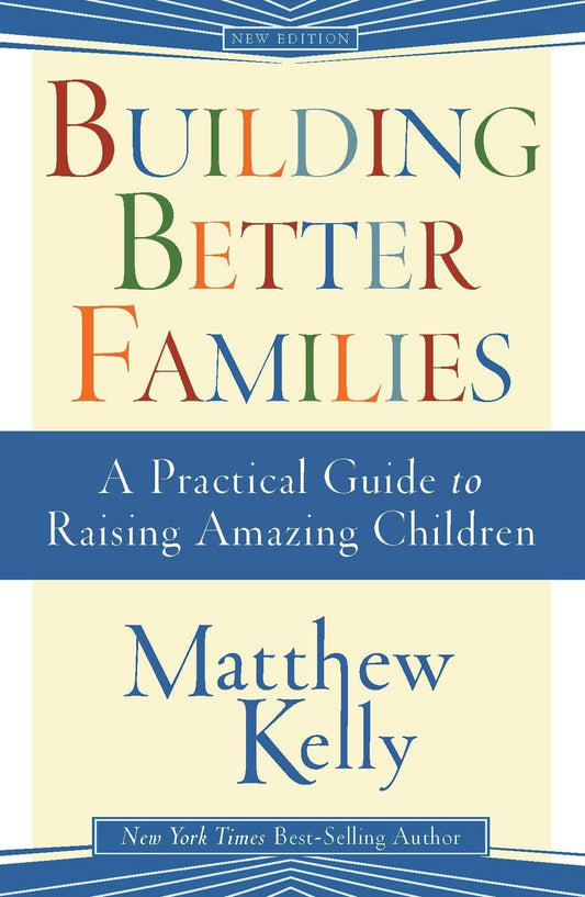 Building Better Families: A Practical Guide to Raising Amazing Children The Happy Book Stack
