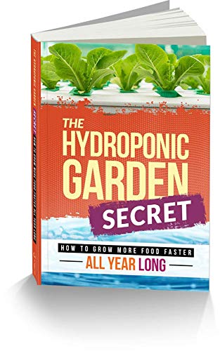 The Hydroponic Garden Secret: How to Grow More Food Faster All Year Long The Happy Book Stack