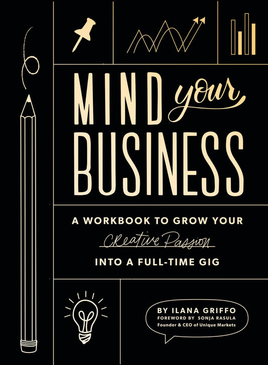 Mind Your Business: A Workbook to Grow Your Creative Passion Into a Full-time Gig The Happy Book Stack
