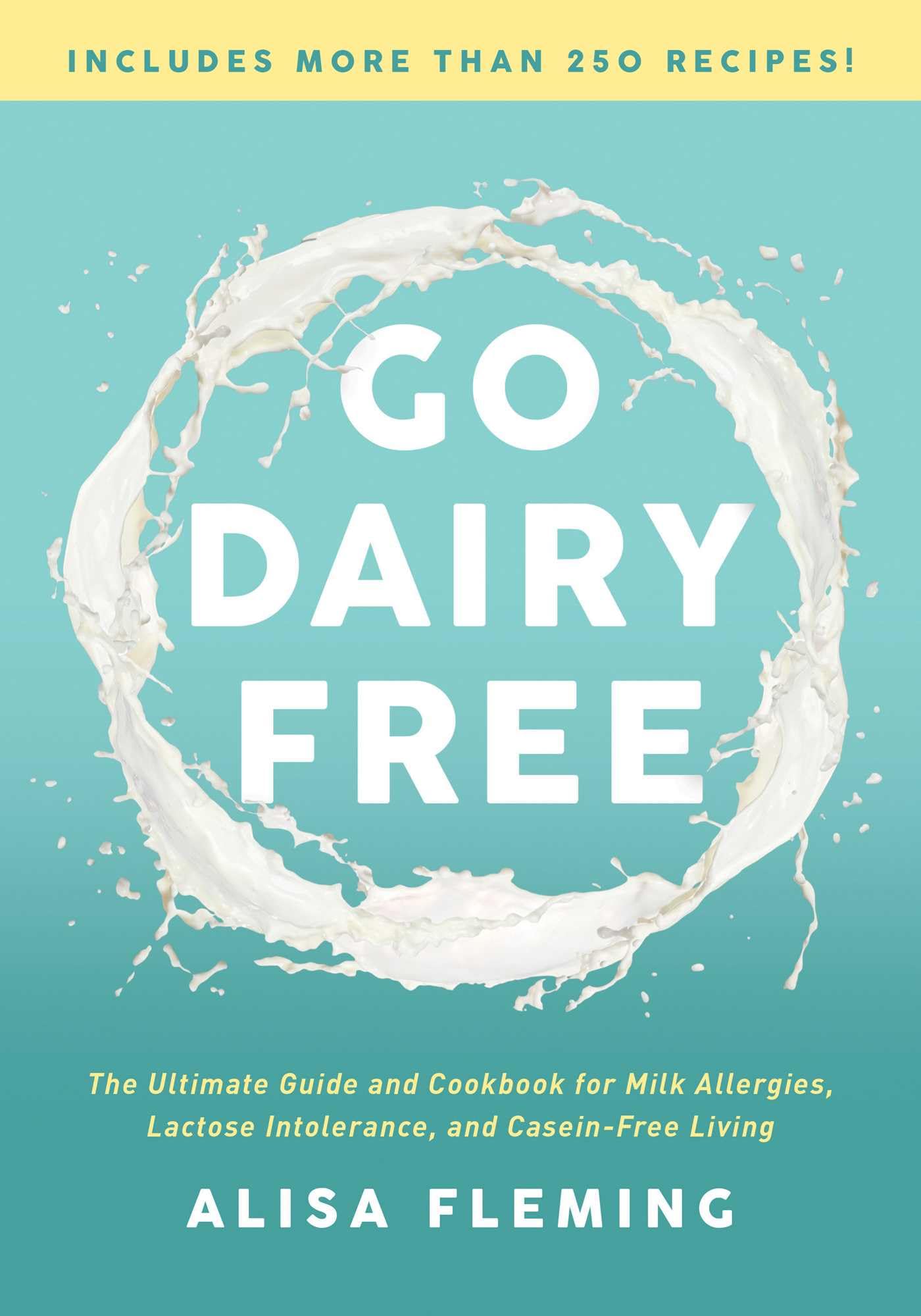 Go Dairy Free: The Ultimate Guide and Cookbook for Milk Allergies, Lactose Intolerance, and Casein-Free Living The Happy Book Stack