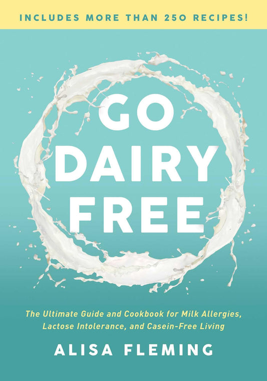 Go Dairy Free: The Ultimate Guide and Cookbook for Milk Allergies, Lactose Intolerance, and Casein-Free Living The Happy Book Stack