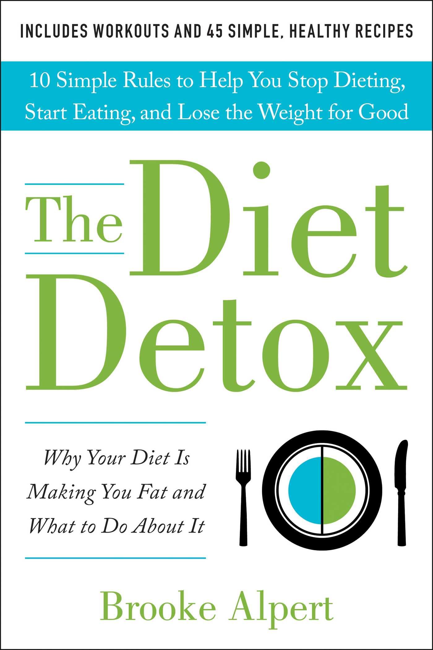 The Diet Detox: Why Your Diet Is Making You Fat and What to Do About It: 10 Simple Rules to Help You Stop Dieting, Start Eating, and Lose the Weight for Good The Happy Book Stack