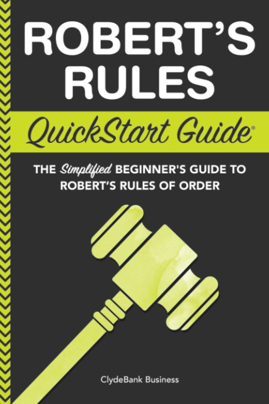 Robert's Rules: QuickStart Guide - The Simplified Beginner's Guide to Robert's Rules of Order The Happy Book Stack
