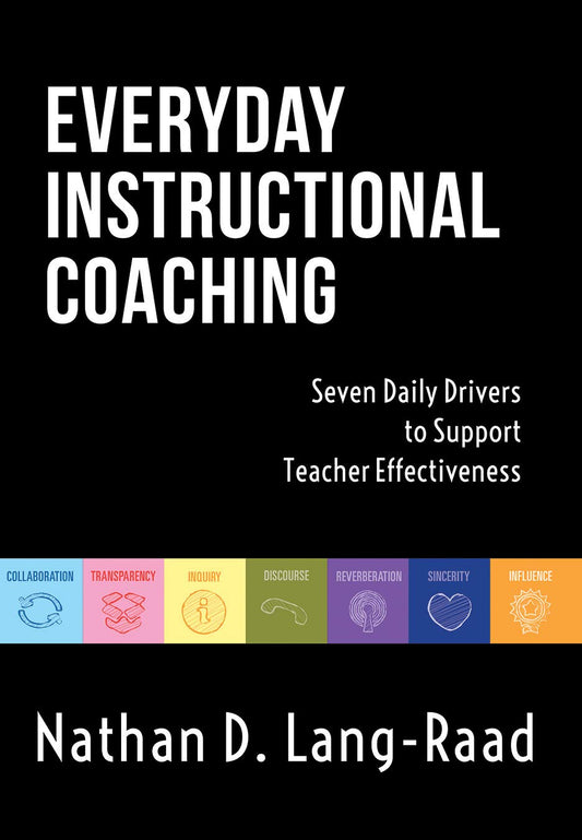 Everyday Instructional Coaching: Seven Daily Drivers to Support Teacher Effectiveness (Instructional Leadership and Coaching Strategies for Teacher Support) (Now Classrooms) - 2439