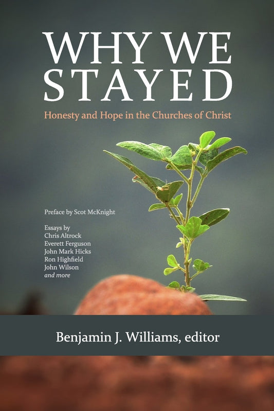 Why We Stayed: Honesty and Hope in the Churches of Christ - 6934