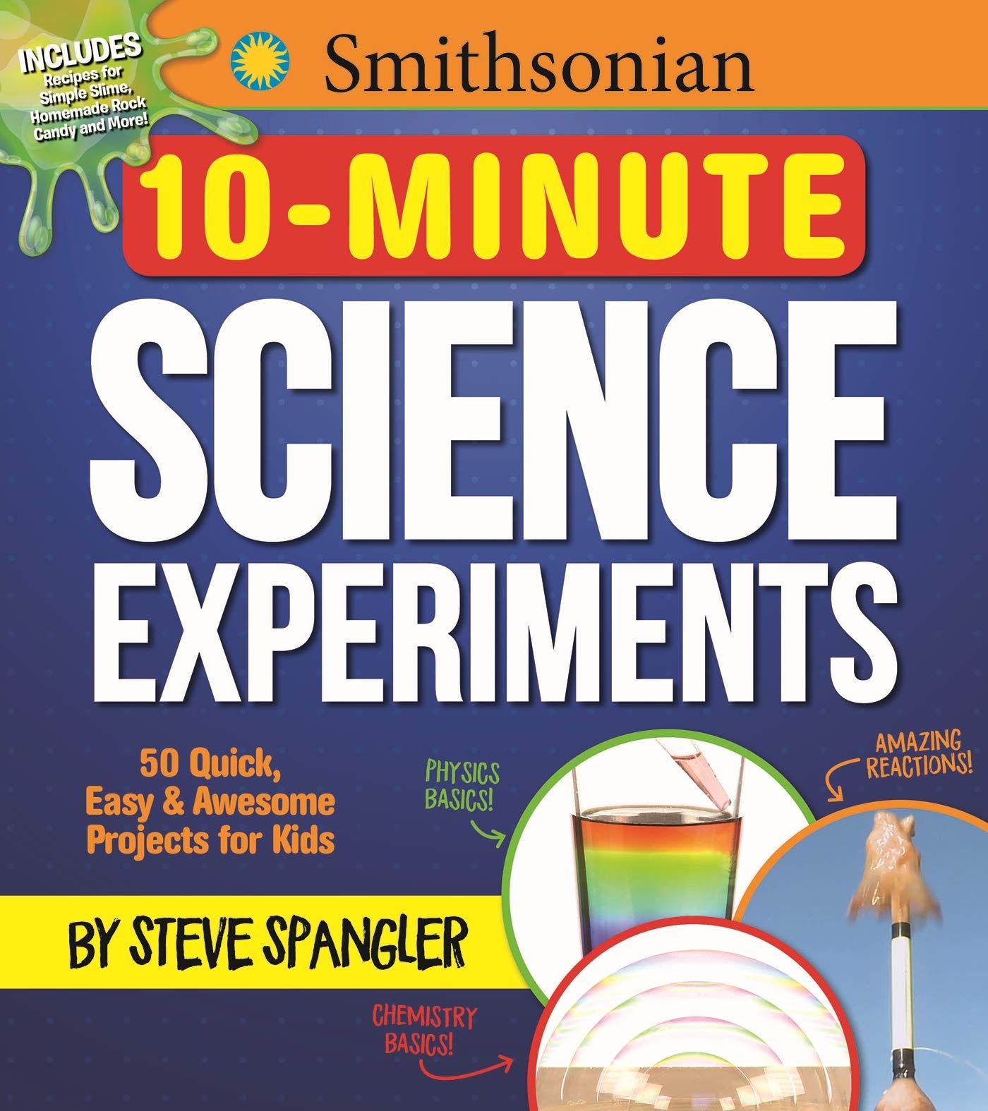 Smithsonian 10-Minute Science Experiments: 50+ quick, easy and awesome projects for kids (Steve Spangler Science Experiments for Kids) The Happy Book Stack
