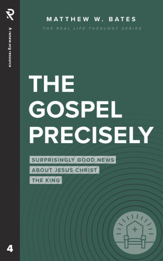 The Gospel Precisely: Surprisingly Good News About Jesus Christ the King (Real Life Theology) The Happy Book Stack