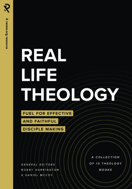 Real Life Theology: Fuel for Effective and Faithful Disciple Making - 2817