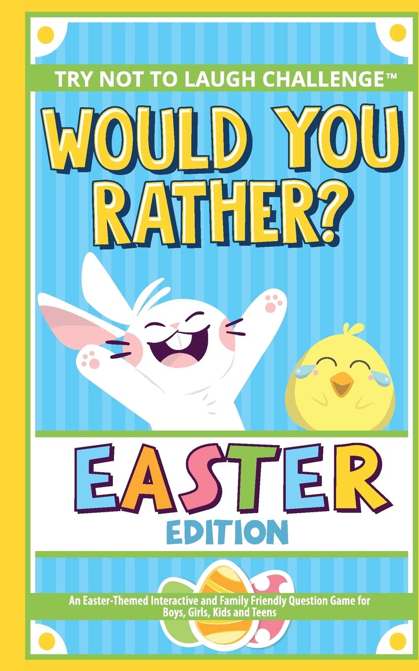 The Try Not to Laugh Challenge - Would You Rather? - Easter Edition: An Easter-Themed Interactive and Family Friendly Question Game for Boys, Girls, Kids and Teens - 8086