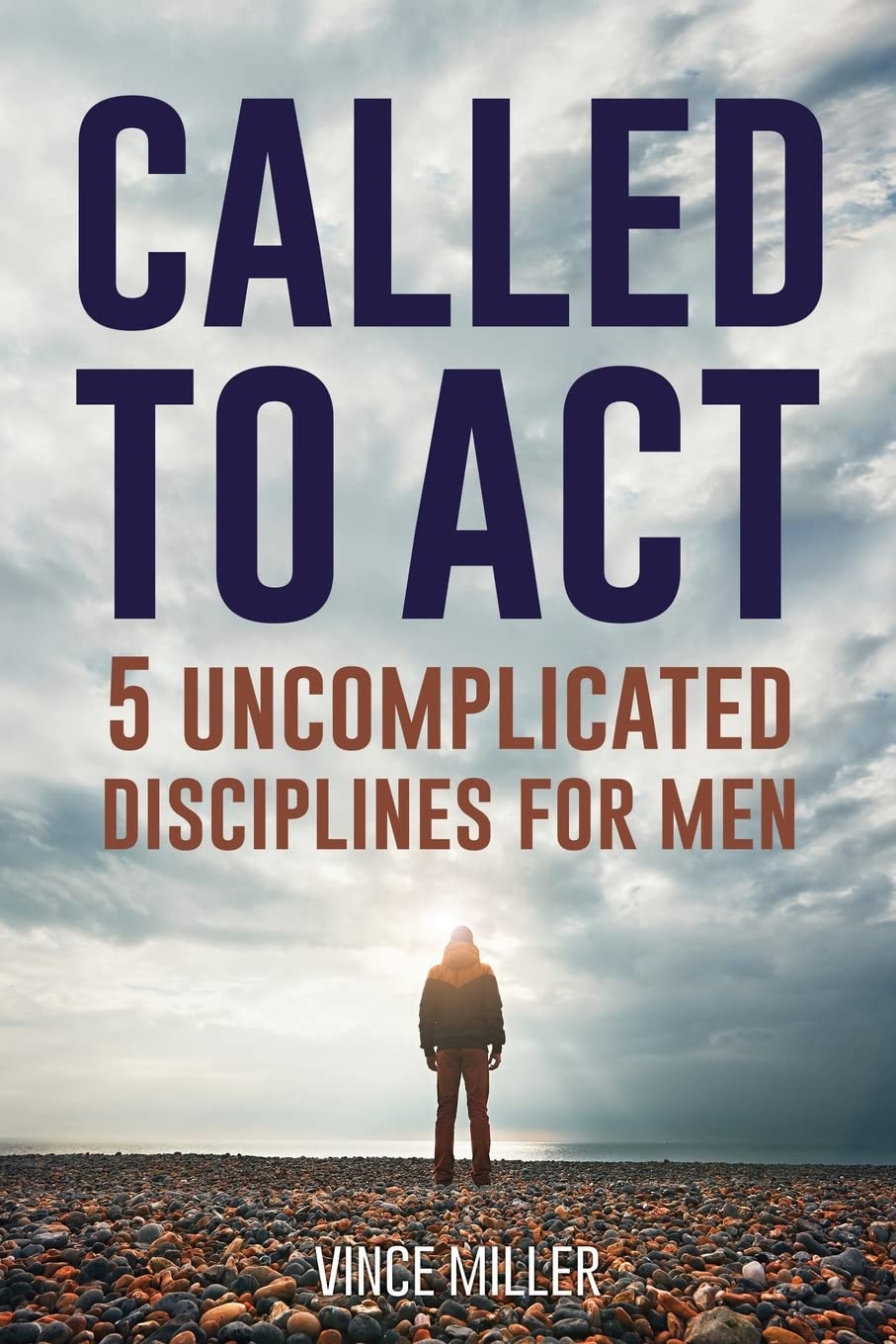 Called to Act: 5 Uncomplicated Disciplines for Men The Happy Book Stack