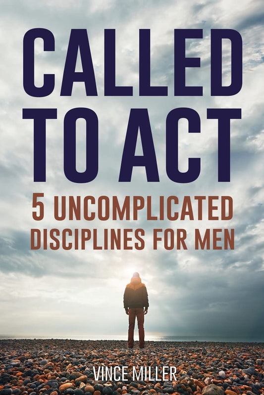 Called to Act: 5 Uncomplicated Disciplines for Men The Happy Book Stack