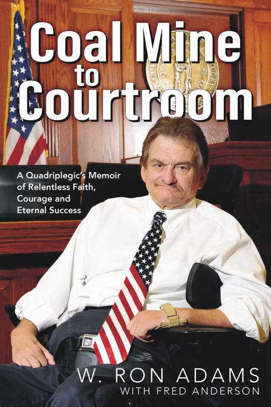 Coal Mine to Courtroom: A Quadriplegic's Memoir of Relentless Faith, Courage, and Eternal Success - 932