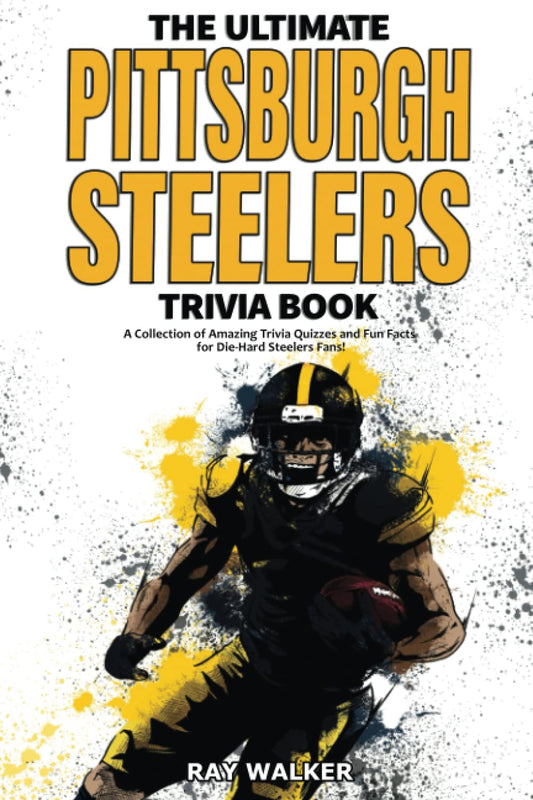 The Ultimate Pittsburgh Steelers Trivia Book: A Collection of Amazing Trivia Quizzes and Fun Facts for Die-Hard Steelers Fans! The Happy Book Stack