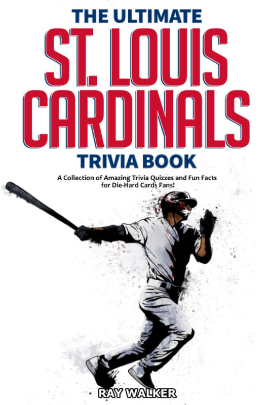 The Ultimate St. Louis Cardinals Trivia Book: A Collection of Amazing Trivia Quizzes and Fun Facts for Die-Hard Cardinals Fans! The Happy Book Stack