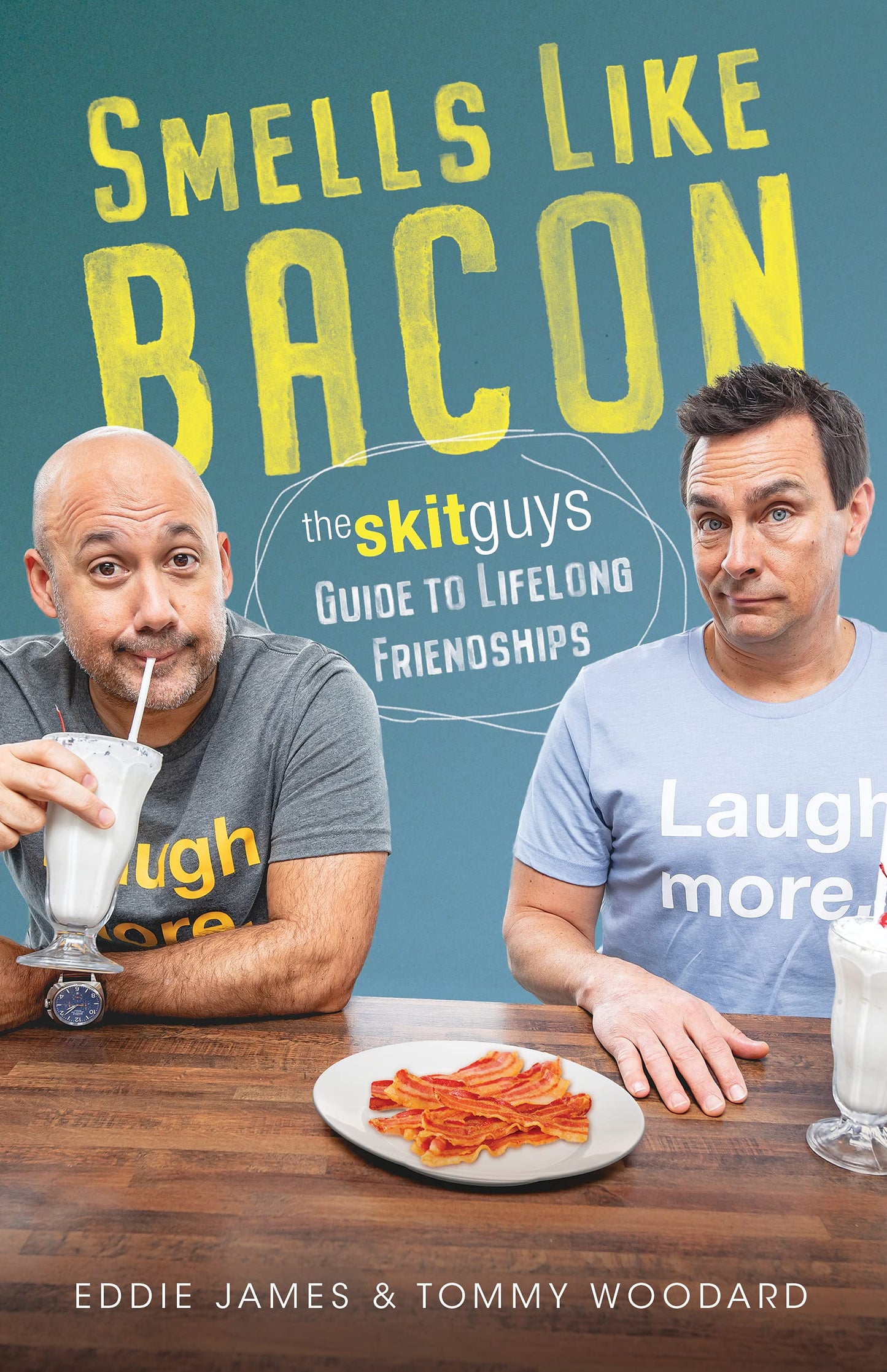 Smells Like Bacon: The Skit Guys Guide to Lifelong Friendships The Happy Book Stack