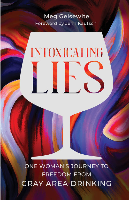 Intoxicating Lies: One Woman’s Journey to Freedom from Gray Area Drinking The Happy Book Stack