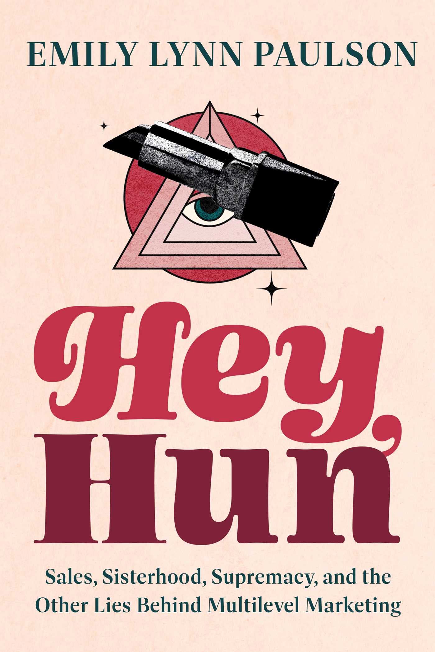 Hey, Hun: Sales, Sisterhood, Supremacy, and the Other Lies Behind Multilevel Marketing The Happy Book Stack