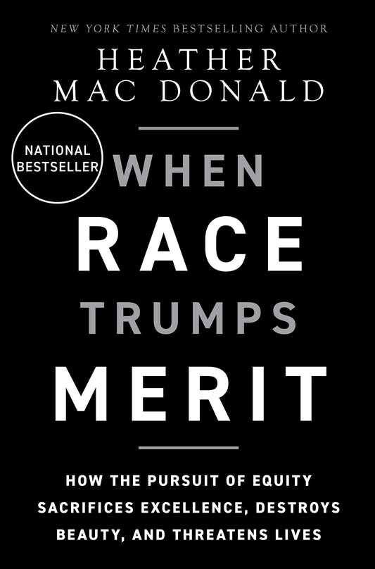 When Race Trumps Merit: How the Pursuit of Equity Sacrifices Excellence, Destroys Beauty, and Threatens Lives The Happy Book Stack