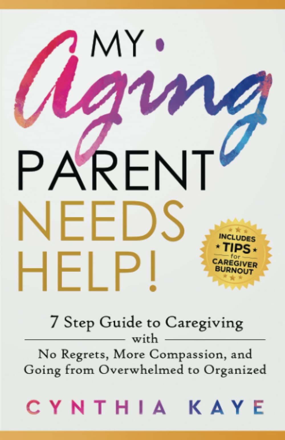 My Aging Parent Needs Help!: 7 Step Guide to Caregiving with No Regrets, More Compassion, and Going from Overwhelmed to Organized [Includes Tips for Caregiver Burnout] The Happy Book Stack