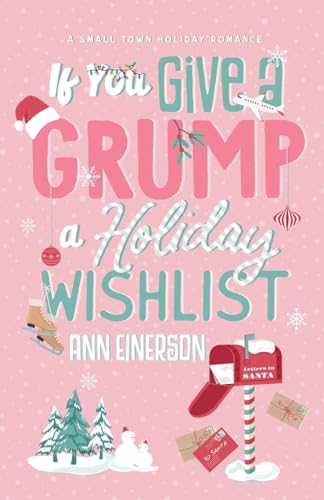 If You Give a Grump a Holiday Wishlist: A Fake Dating, Small Town Holiday Novella (Aspen Grove) The Happy Book Stack