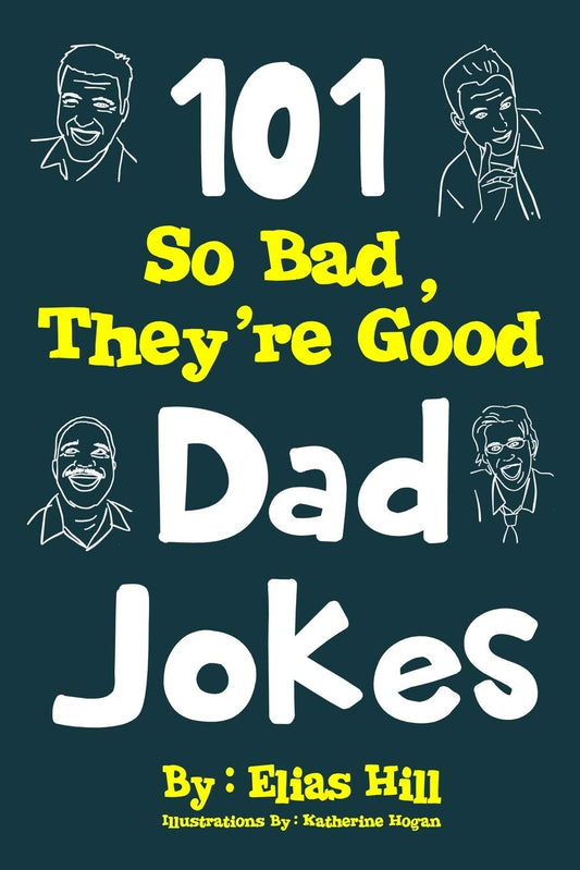 101 So Bad, They're Good Dad Jokes The Happy Book Stack