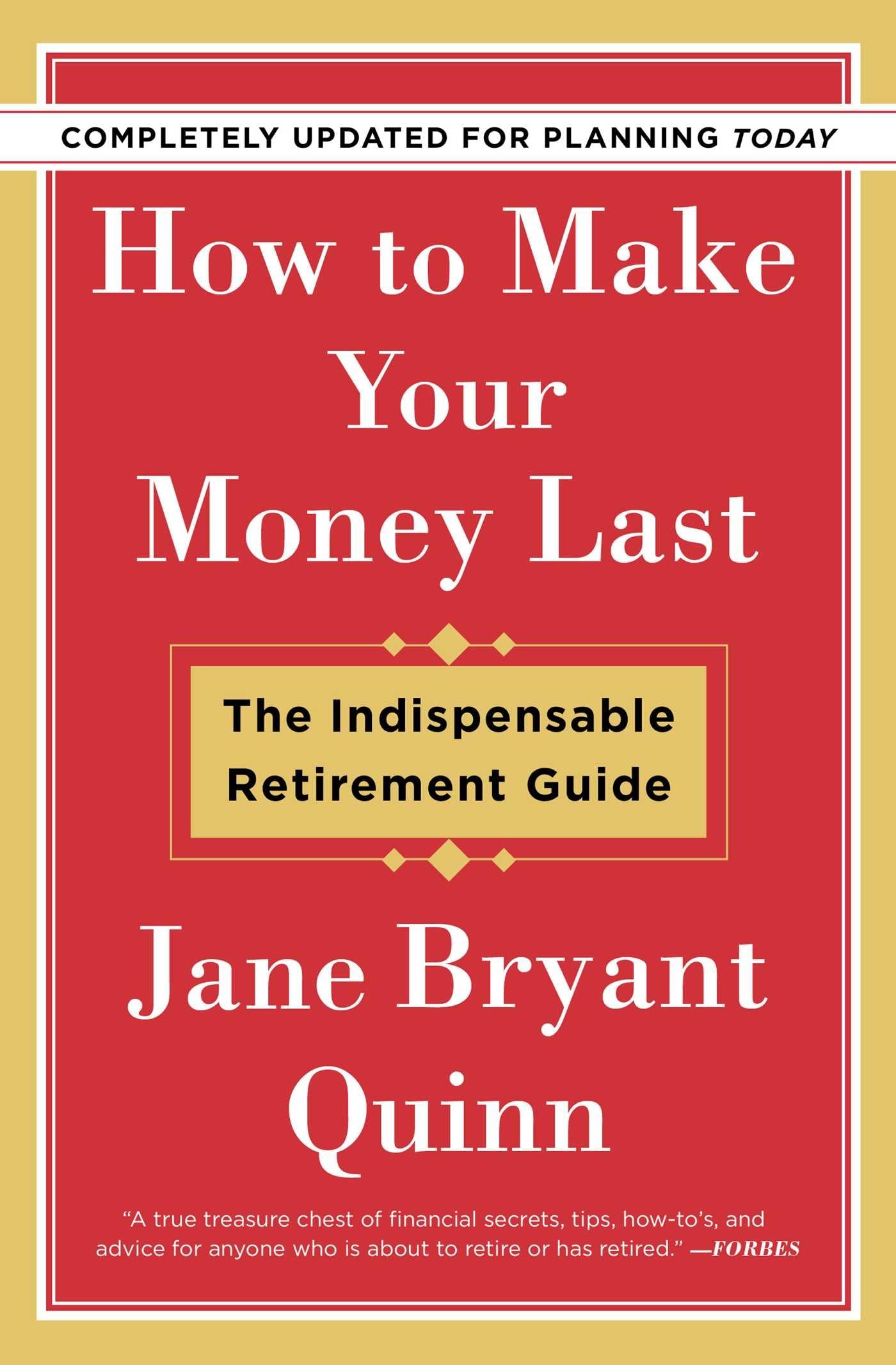 How to Make Your Money Last - Completely Updated for Planning Today: The Indispensable Retirement Guide The Happy Book Stack