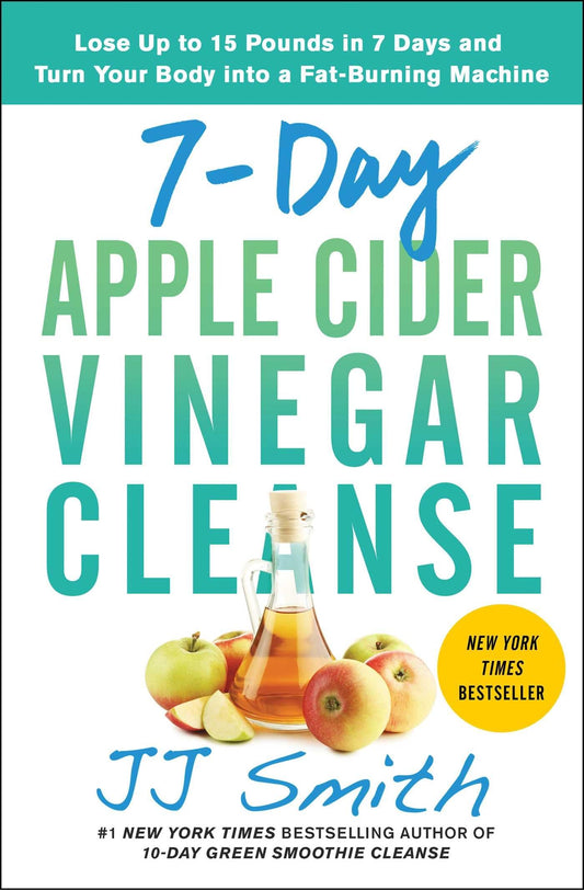 7-Day Apple Cider Vinegar Cleanse: Lose Up to 15 Pounds in 7 Days and Turn Your Body into a Fat-Burning Machine The Happy Book Stack