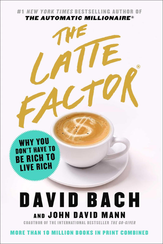 The Latte Factor: Why You Don't Have to Be Rich to Live Rich The Happy Book Stack