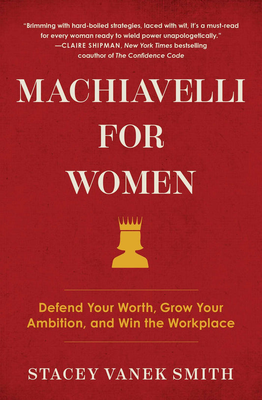 Machiavelli for Women: Defend Your Worth, Grow Your Ambition, and Win the Workplace - 93