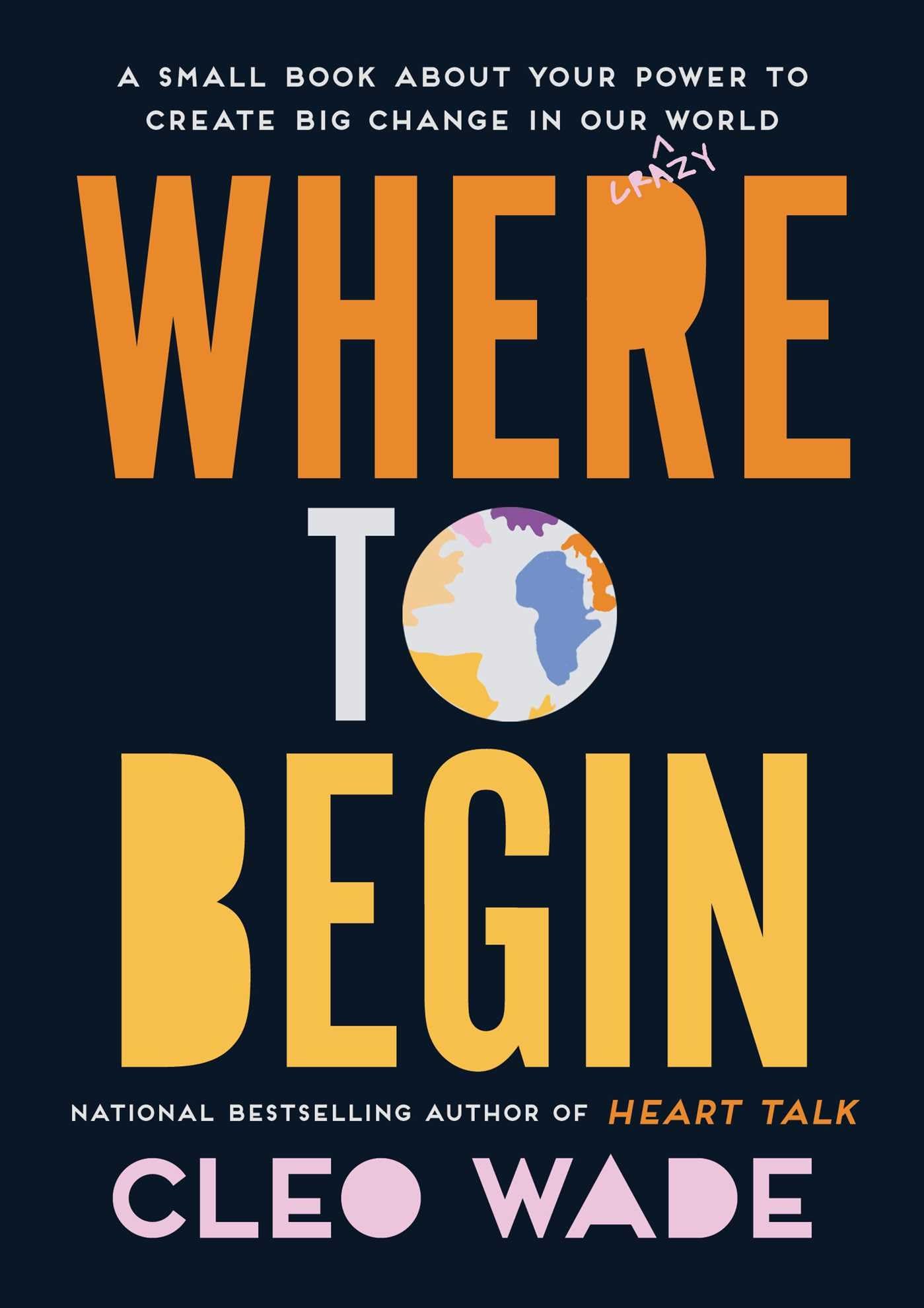 Where to Begin: A Small Book About Your Power to Create Big Change in Our Crazy World The Happy Book Stack