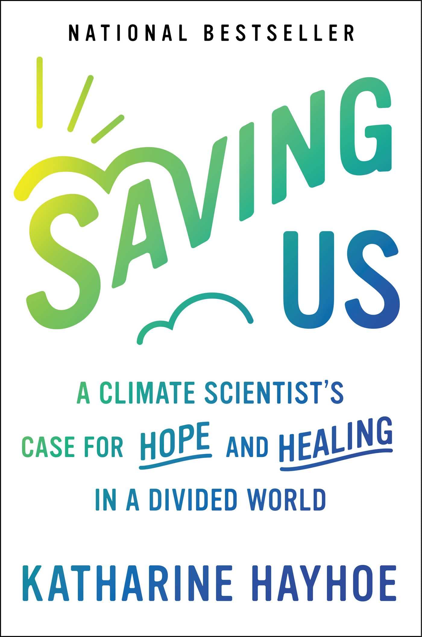 Saving Us: A Climate Scientist's Case for Hope and Healing in a Divided World The Happy Book Stack