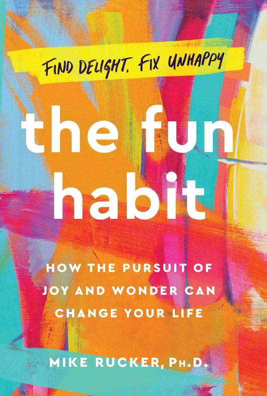 The Fun Habit: How the Pursuit of Joy and Wonder Can Change Your Life The Happy Book Stack