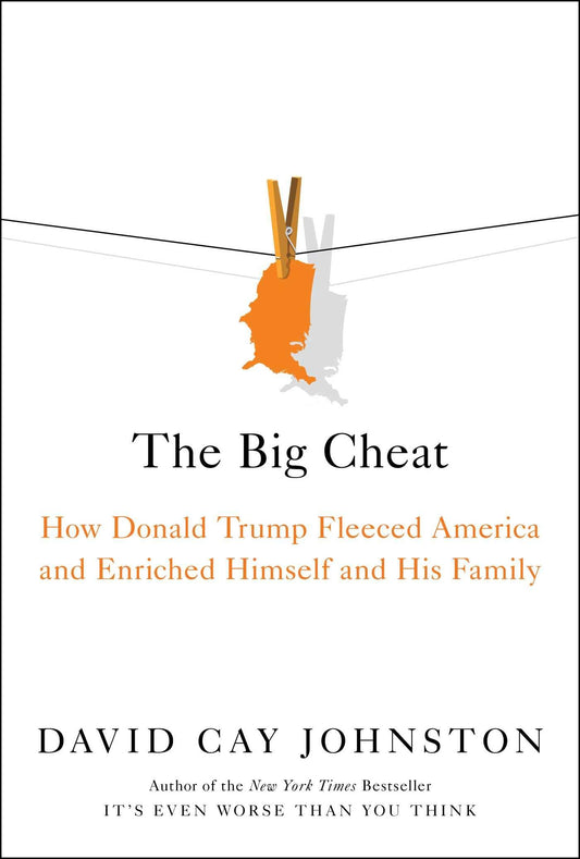 The Big Cheat: How Donald Trump Fleeced America and Enriched Himself and His Family - 9687