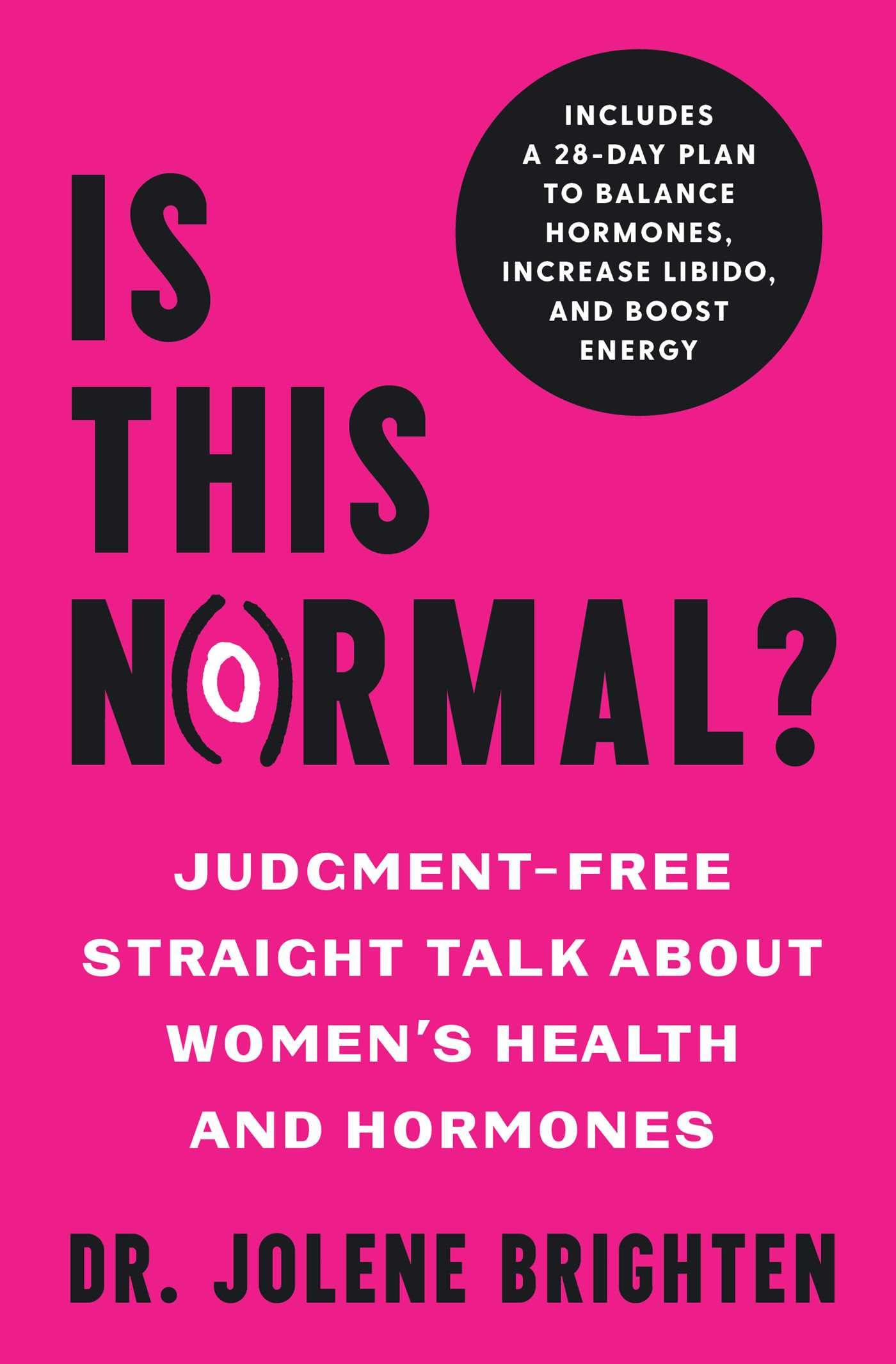 Is This Normal?: Judgment Free Straight Talk about Women's Health and Hormones The Happy Book Stack