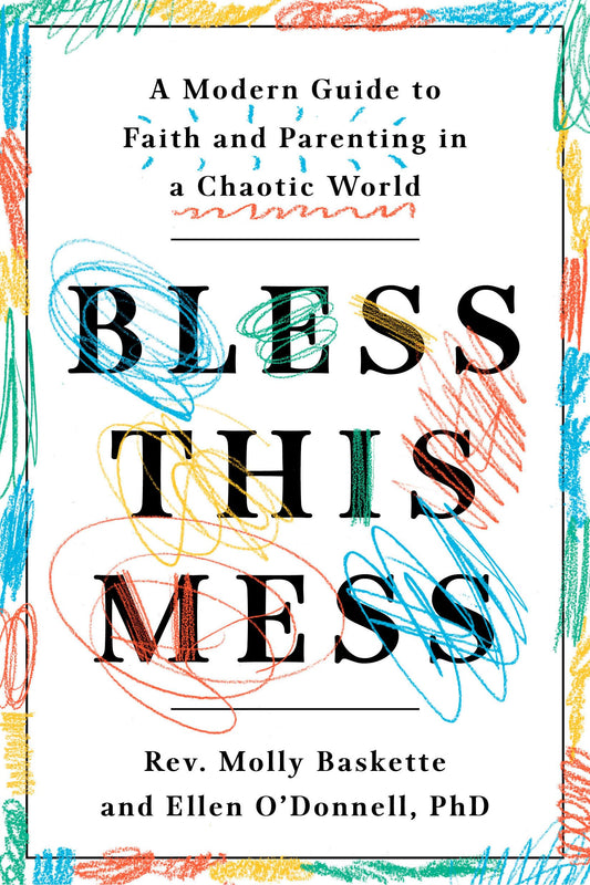 Bless This Mess: A Modern Guide to Faith and Parenting in a Chaotic World - 6366