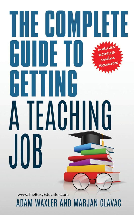 The Complete Guide to Getting A Teaching Job: Land Your Dream Teaching Job - 6943
