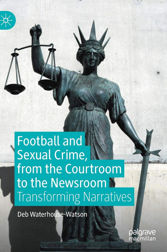 Football and Sexual Crime, from the Courtroom to the Newsroom: Transforming Narratives - 5239