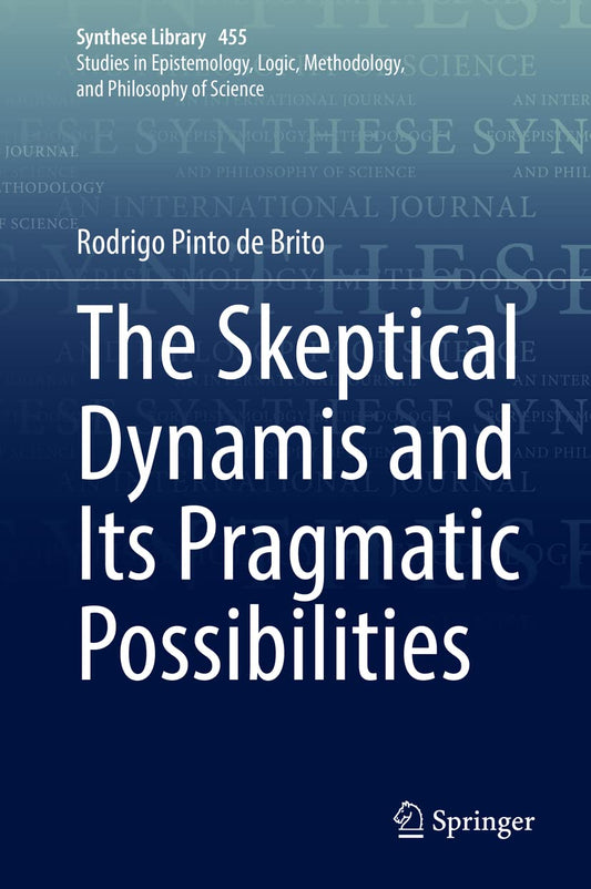 The Skeptical Dynamis and Its Pragmatic Possibilities (Synthese Library, 455) - 5568