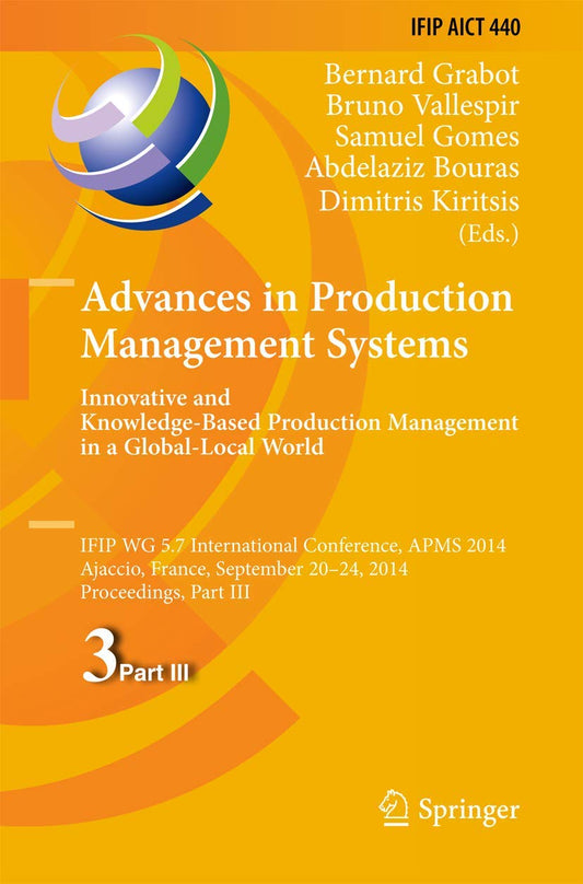 Advances in Production Management Systems: Innovative and Knowledge-Based Production Management in a Global-Local World: IFIP WG 5.7 International ... and Communication Technology, 440) - 478