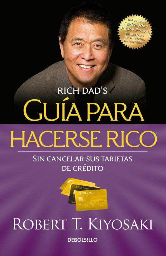 Guía para hacerse rico sin cancelar sus tarjetas de crédito / Rich Dad's Guide to Becoming Rich Without Cutting Up Your Credit Cards (Spanish Edition) - 6250