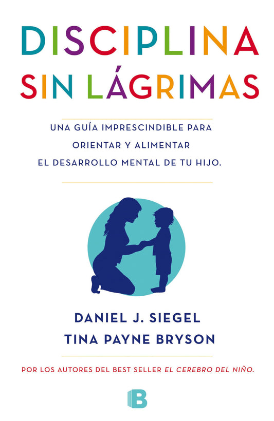 La disciplina sin lgrimas / No-Drama Discipline (Spanish Edition) - 6702