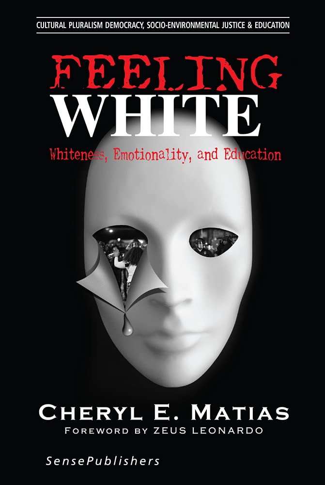 Feeling White: Whiteness, Emotionality, and Education (Cultural Pluralism, Democracy, Socio-environmental Justice & Education, 2) The Happy Book Stack