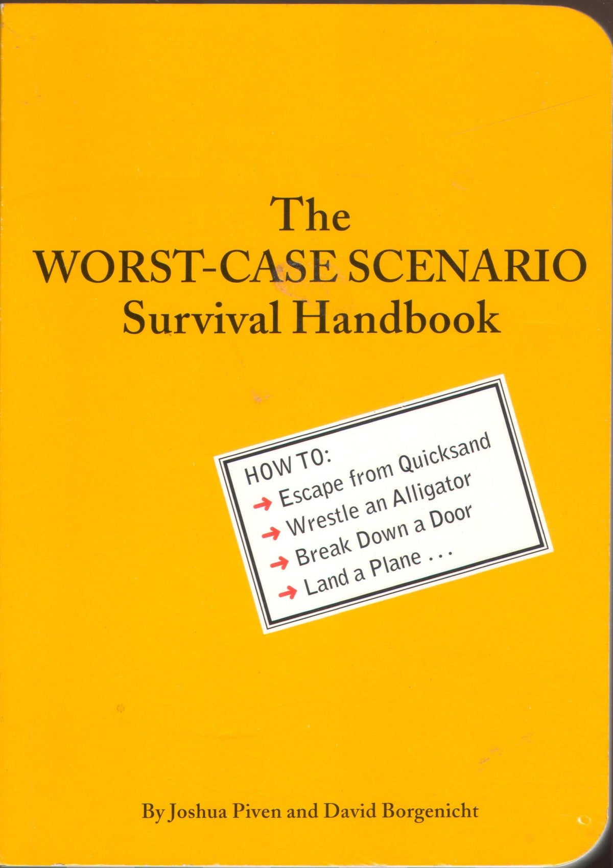 The Worst-Case Scenario Survival Handbook: How to Escape from Quicksand, Wrestle an Alligator, Break Down a Door, Land a Plane... The Happy Book Stack