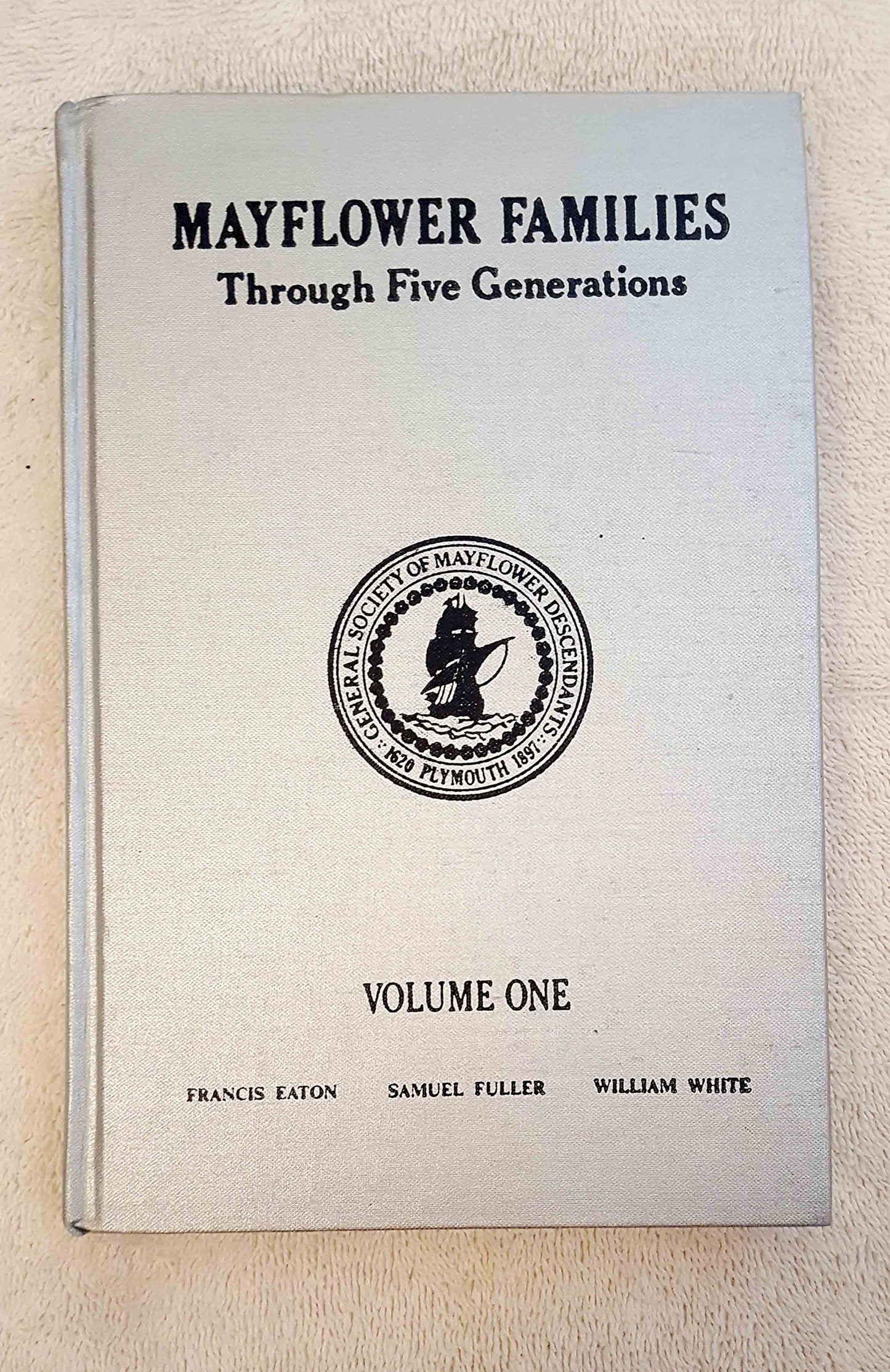 MAYFLOWER FAMILIES THROUGH FIVE GENERATIONS: VOLUME ONE - DESCENDANTS OF THE PILGRIMS WHO LANDED AT PLYMOUTH, MASS. ... - 7044