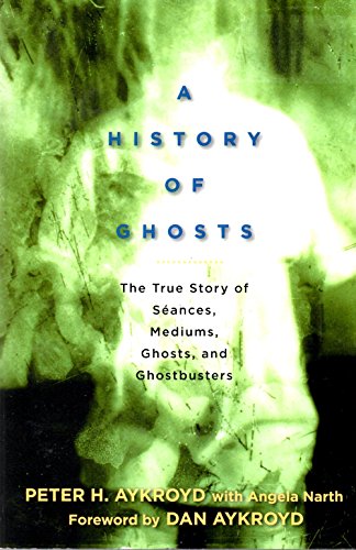 A History of Ghosts: the True Story of Seances, Mediums, Ghosts, and Ghostbusters The Happy Book Stack