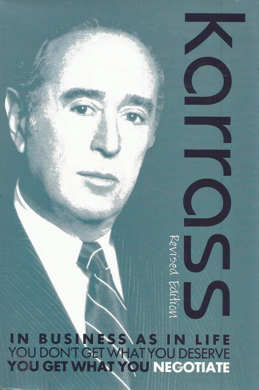 In Business As In Life - You Don't Get What You Deserve, You Get What You Negotiate (Revised Edition) 2nd edition by Dr. Chester L. Karrass (2013) Hardcover The Happy Book Stack