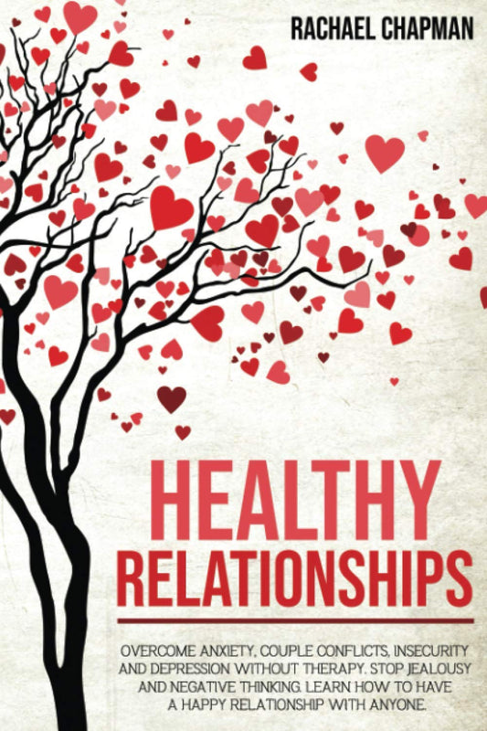 Healthy Relationships: Overcome Anxiety, Couple Conflicts, Insecurity and Depression without therapy. Stop Jealousy and Negative Thinking. Learn how to have a Happy Relationship with anyone. The Happy Book Stack