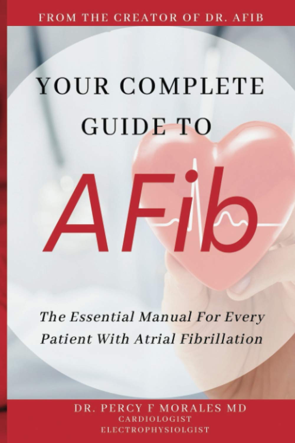 Your Complete Guide To AFib: The Essential Manual For Every Patient With Atrial Fibrillation The Happy Book Stack
